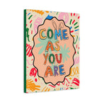Come As You Are Large Canvas Wall Art — Colorful Positive Quote Stretched Matte Print